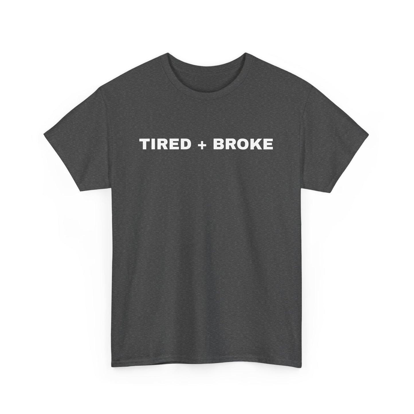 Tired + Broke Tee