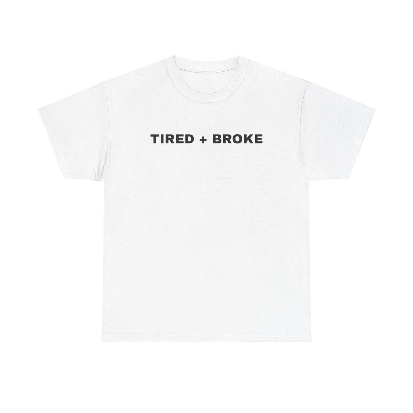 Tired + Broke Tee