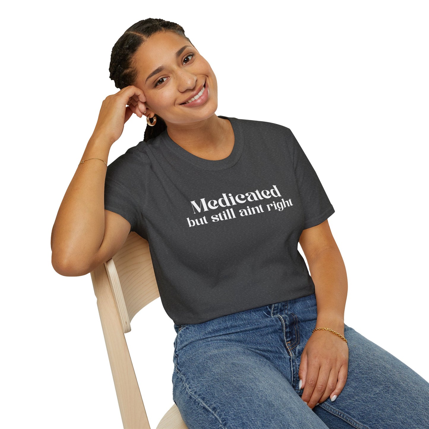 Medicated but Still Ain't Right Tee