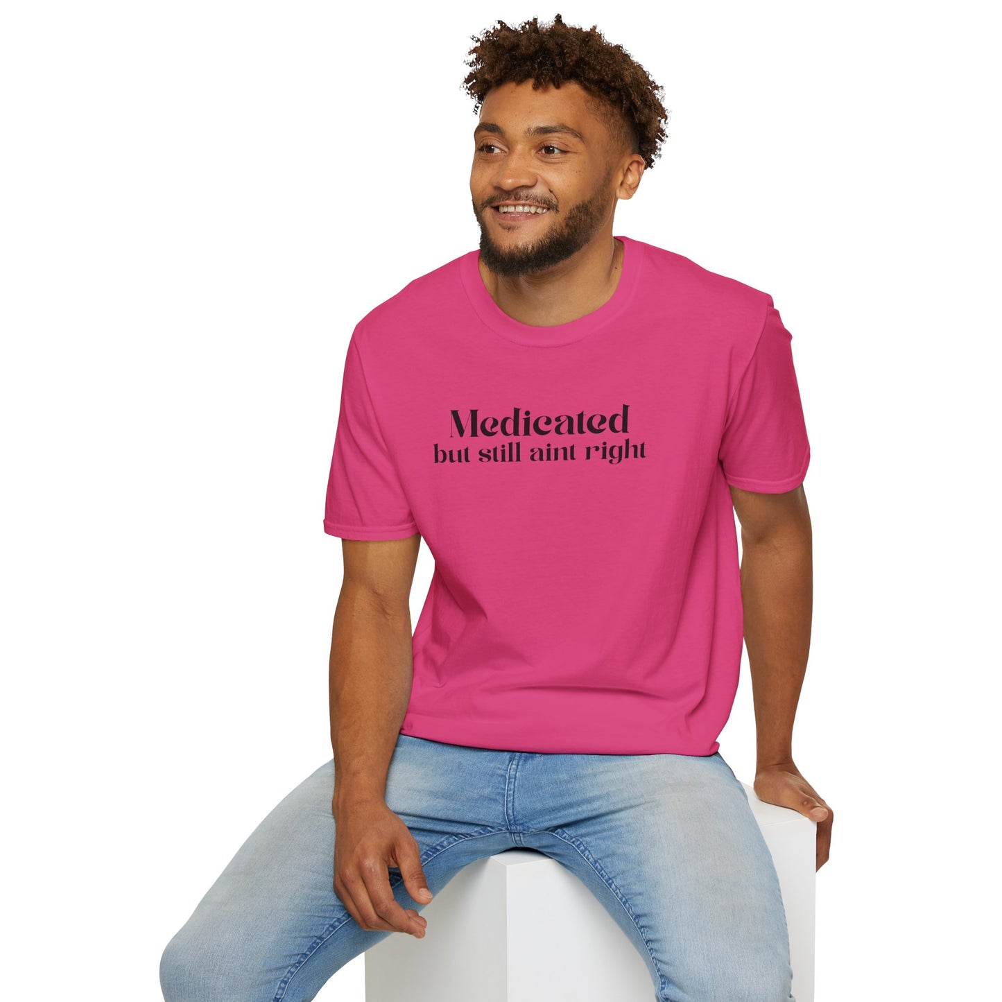 Medicated but Still Ain't Right Tee