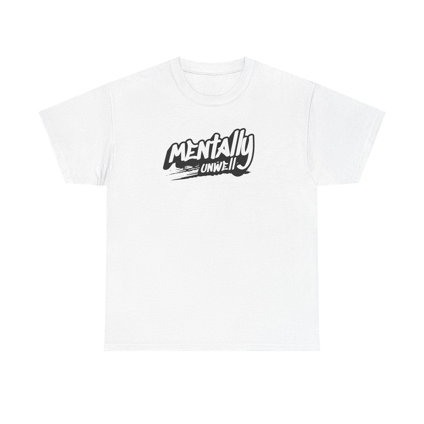 Mentally Unwell Tee