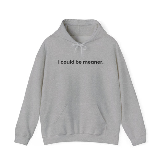 I could be meaner Hoodie