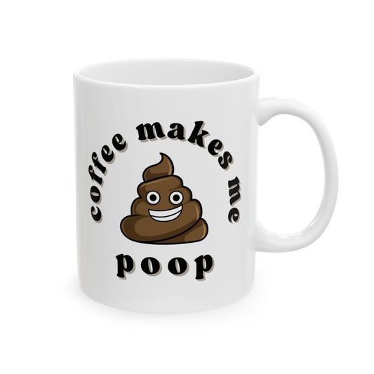 Coffee Makes me Poop Mug