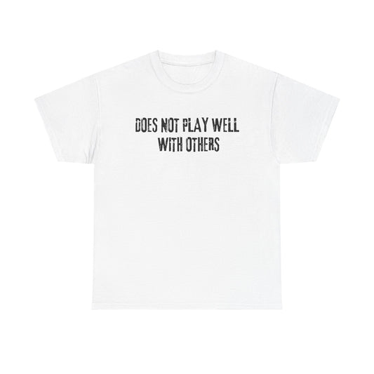 Does Not Play Well With Others Tee